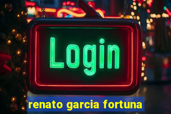 renato garcia fortuna